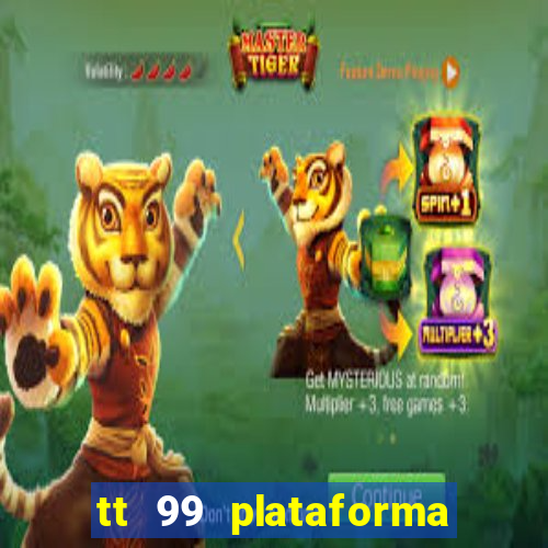 tt 99 plataforma de jogos